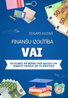 Finanšu izglītība vai kā runāt ar bērnu par naudu un iemācīt pareizi ar to rīkoties