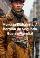 Marusia Kizhakina. A heroína da Segunda Guerra Mundial